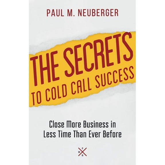 Pre-Owned The Secrets to Cold Call Success: Close More Business in Less Time Than Ever Before (Paperback) 1735039608 9781735039602