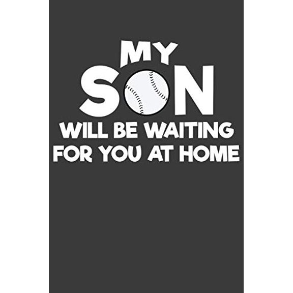 My Son Will Be Waiting For You At Home: Baseball and Softball Coach and Parent Gift Paperback 1086008669 9781086008661 Frozen Cactus Designs