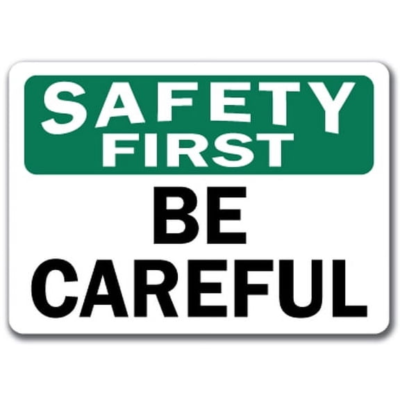 Safety First Sign - Be Careful - 10" x 14" OSHA Safety Sign