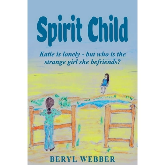 Spirit Child: Katie is lonely - but who is the strange girl she befriends?, (Paperback)