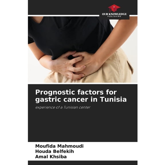 Prognostic factors for gastric cancer in Tunisia, (Paperback)