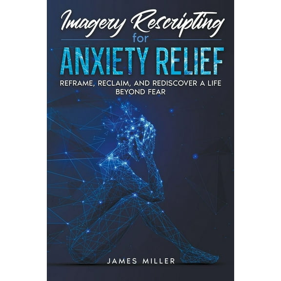 Imagery Rescripting for Anxiety Relief, (Paperback)