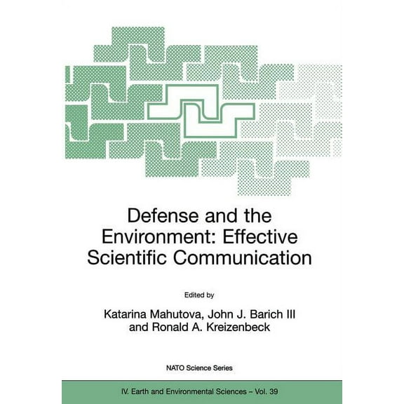 NATO Science Series: IV: Defense and the Environment: Effective Scientific Communication, Book 39, (Paperback)