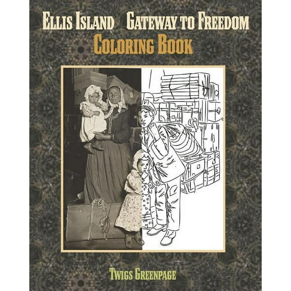 Ellis Island Gateway to Freedom Coloring Book: An Immigrants Journey (Paperback) by Twigs Greenpage