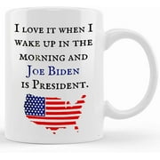 Joe Biden Mug, I Love It When I Wake Up In The Morning And Joe Biden Is President, Biden 2020 Mug, Democrat Gifts, Biden Mug, Joe Biden, Ceramic Novelty Coffee Mug, Tea Cup, Gift Present