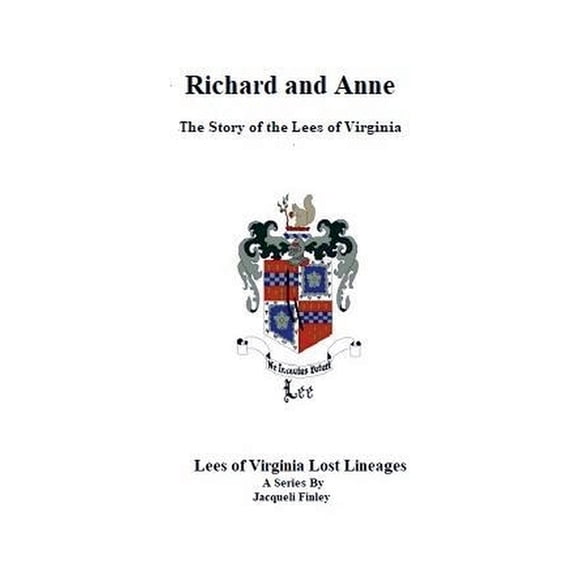 Lees of Virginia Lost Lineages a Series Richard and Anne The Story of the Lees of Virginia, Book 5, (Paperback)