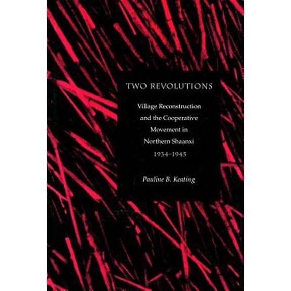 Pre-Owned Two Revolutions : Village Reconstruction and the Cooperative Movement in Northern Shaanxi, 1934-1945 (Hardcover)