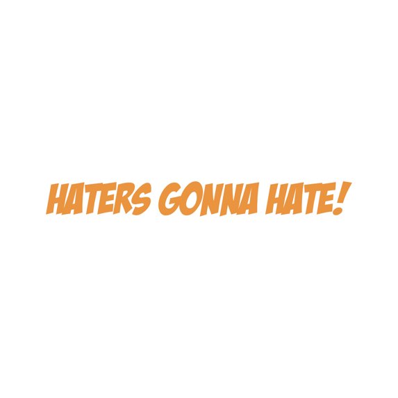 Haters Gonna Hate Sticker Decal Die Cut - Self Adhesive Vinyl - Weatherproof - Made in USA - Many Color and Sizes - jdm
