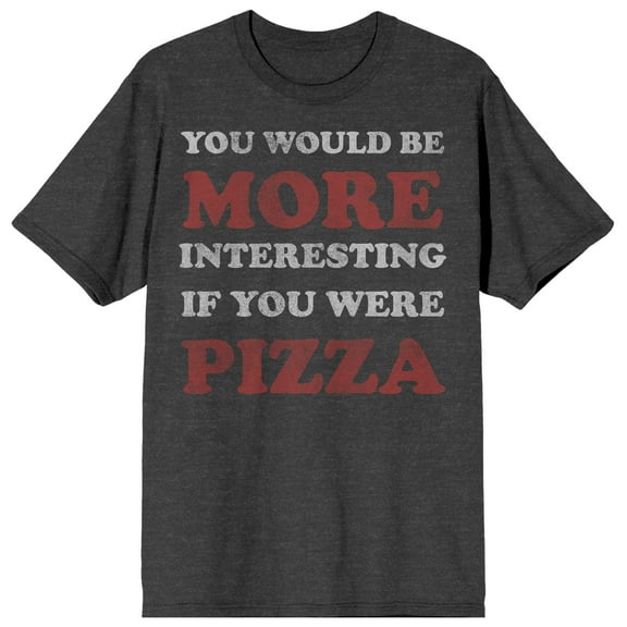 You Would Be More Interesting If You Were Pizza Crew Neck Short Sleeve Charcoal Heather Men's T-shirt