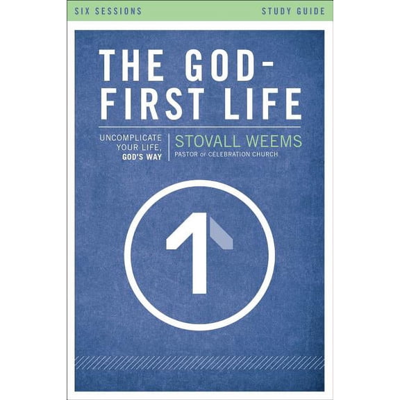 The God-First Life, Study Guide: Uncomplicate Your Life, God's Way, (Paperback)