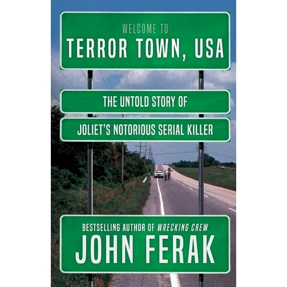 Terror Town, USA: The Untold Story of Joliet's Notorious Serial Killer, (Paperback)
