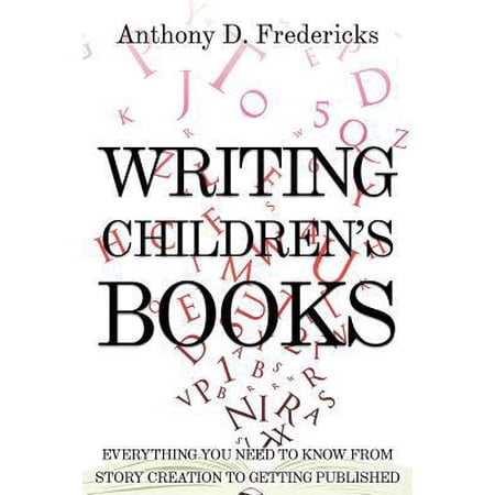 Pre-Owned Writing Children s Books: Everything You Need to Know from Story Creation to Getting Published (Paperback) 1681570815 9781681570815