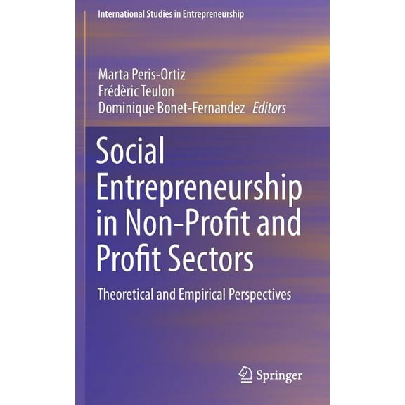 International Studies in Entrepreneurshi Social Entrepreneurship in Non-Profit and Profit Sectors: Theoretical and Empirical Perspectives, Book 36, (Hardcover)