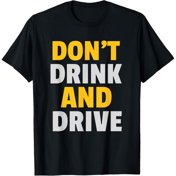 Exquisite and comfortable-Don't Drink And Drive Funny Advice For Funny Driver Car Love T-Shirt