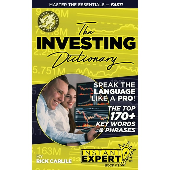 Instant Expert The Investing Dictionary: Master the Essentials - Fast! Instant Expert Book #1, Book 1, (Paperback)