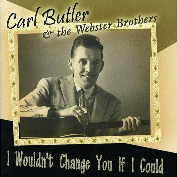 Carl Butler - I Wouldn't Change You If I Could - Country - CD