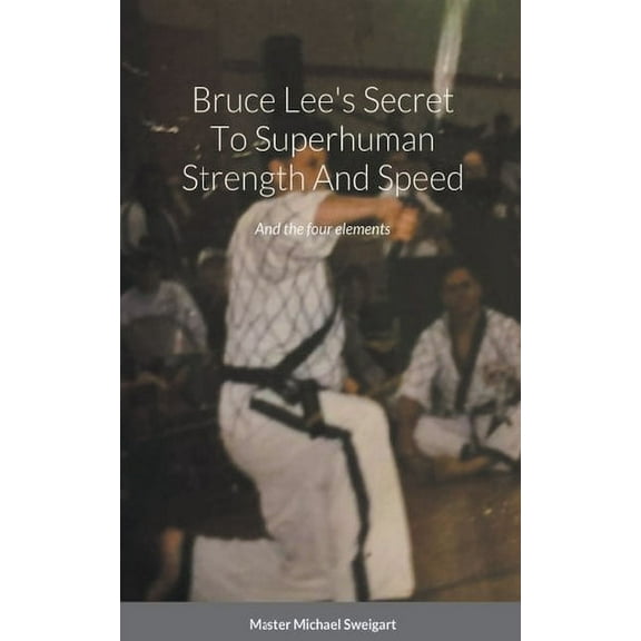 Bruce Lees Secret To super Human Strength And Speed (Paperback)