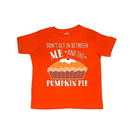 

Inktastic Don t Get In Between Me and the Pumpkin Pie Gift Toddler Boy or Toddler Girl T-Shirt