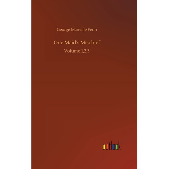 One Maid's Mischief: Volume 1,2,3, (Hardcover)
