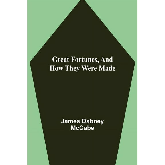 Great Fortunes, and How They Were Made, (Paperback)