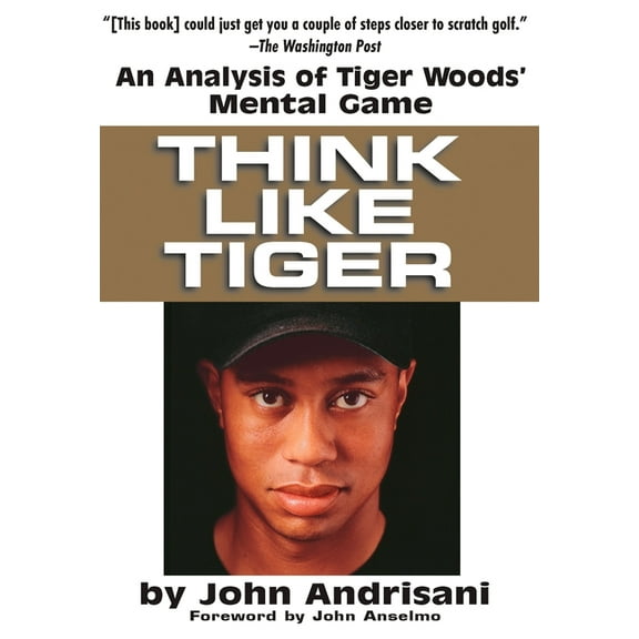 Think Like Tiger: An Analysis of Tiger Woods' Mental Game, (Paperback)