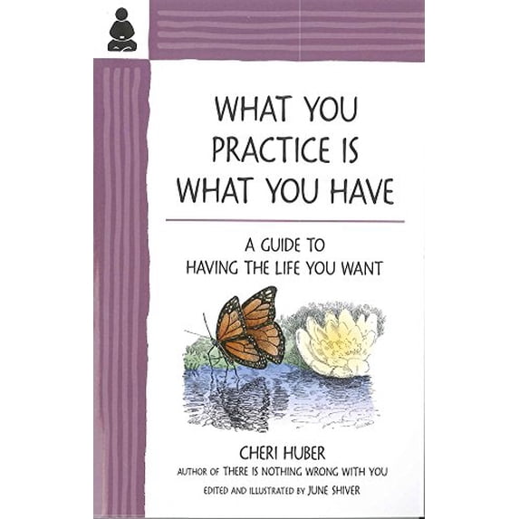 Pre-Owned What You Practice Is What You Have: A Guide to Having the Life You Want, 9780971030978, 0971030979, Paperback, 9.1.2010 edition