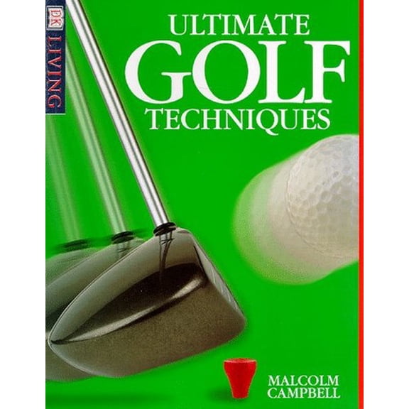 Pre-Owned Ultimate Golf Techniques (DK Living) (Paperback) 0789433028 9780789433022