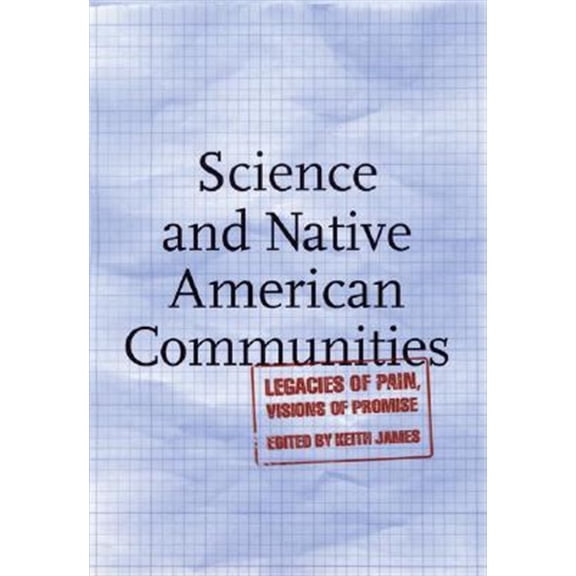 Pre-Owned Science and Native American Communities : Legacies of Pain, Visions of Promise (Paperback)