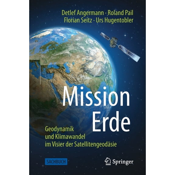 Mission Erde: Geodynamik Und Klimawandel Im Visier Der SatellitengeodÃ¤sie, (Paperback)