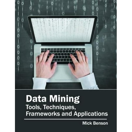Data Mining: Tools, Techniques, Frameworks and
