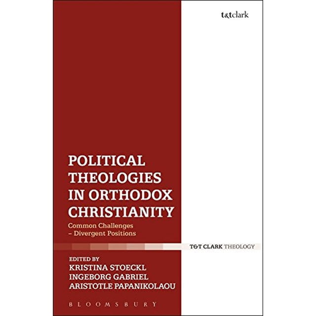 Political Theologies in Orthodox Christianity: Common Challenges - Divergent Positions