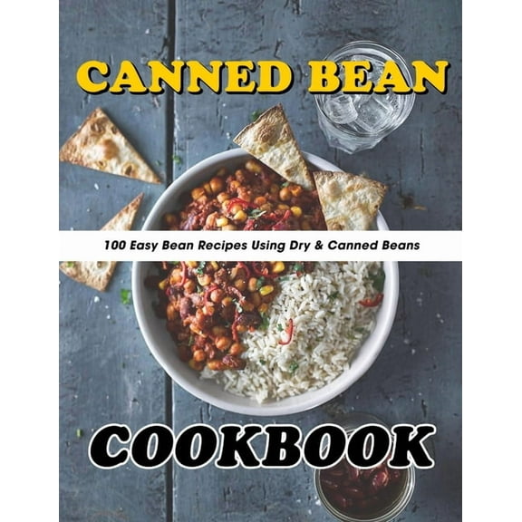 Canned Bean Cookbook: 100 Easy Bean Recipes Using Dry & Canned Beans (Paperback) by Marilie Schiller