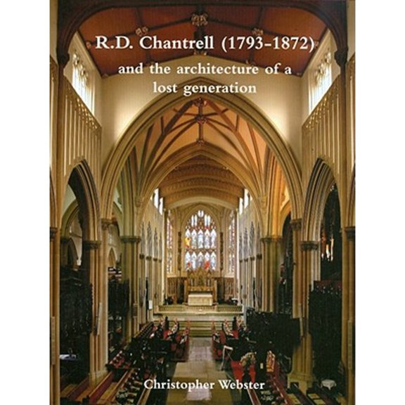 Pre-Owned R. D. Chantrell (1793-1872) and the Architecture of a Lost Generation (Hardcover) by Christopher Webster