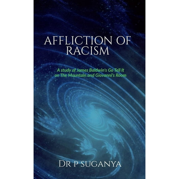 Affliction of Racism: A Study of James Baldwin's "Go Tell It to the Mountain" and "Giovanni's Room", (Paperback)