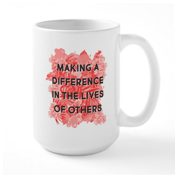 CafePress - Making A Difference In Th - 15 oz Ceramic Large White Novelty Mug
