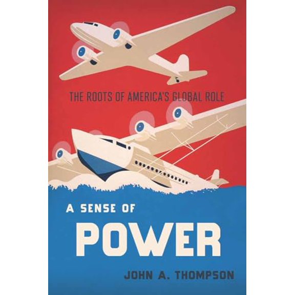 Pre-Owned A Sense of Power: The Roots of America's Global Role (Hardcover) 0801447895 9780801447891