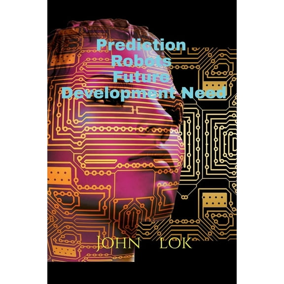 Prediction Robots Future Development Need, (Paperback)