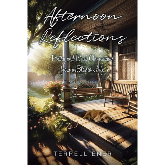 Afternoon Reflections: Poetry and Brief Observations from a Blessed Life, (Paperback)