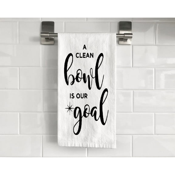 Flour Sack A Clean Bowl is Our Goal Tea Towel 27" x 27" Trifolded 100% Cotton Highly Absorbent Bathroom Kitchen Dish Towel Humorous Sarcastic Gift BTT005