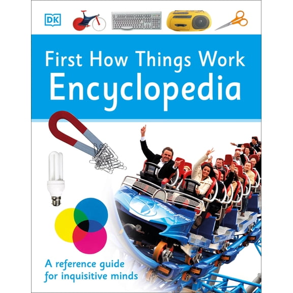 DK First Reference First How Things Work Encyclopedia: A First Reference Guide for Inquisitive Minds, (Hardcover)