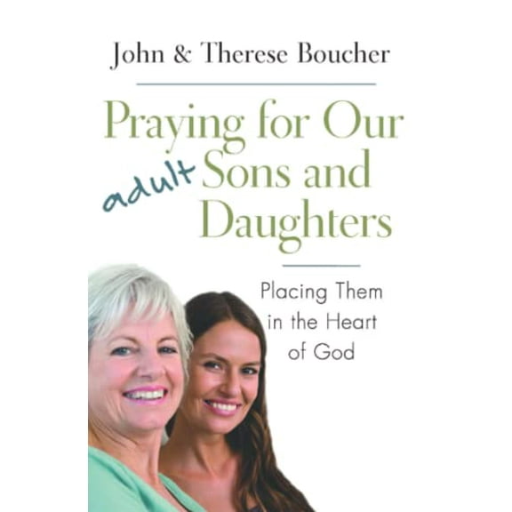 Pre-Owned Praying for Our Adult Sons and Daughters: Placing Them in the Heart of God (Paperback) 1593252072 9781593252076