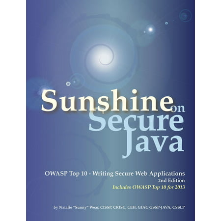 Sunshine on Secure Java: OWASP Top 10 - Writing Secure Web Applications -