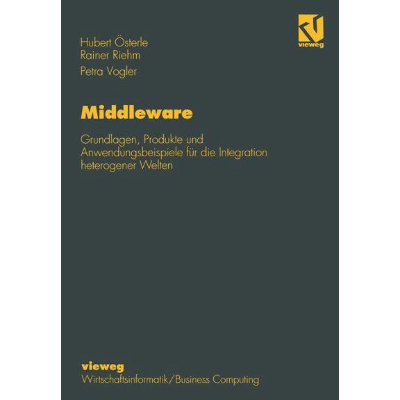 Middleware: Grundlagen, Produkte Und Anwendungsbeispiele FÃ¼r Die Integration Heterogener Welten, (Paperback)