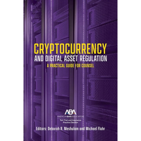 Cryptocurrency and Digital Asset Regulation: A Practical Guide for Multinational Counsel and Transactional Lawyers (Paperback)