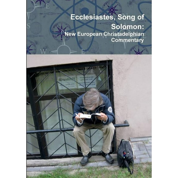 Ecclesiastes, Song of Solomon: New European Christadelphian Commentary, (Paperback)