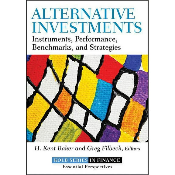 Robert W. Kolb Alternative Investments: Instruments, Performance, Benchmarks, and Strategies, Book 616, (Hardcover)