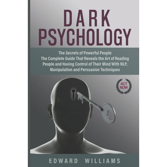 Mind Control: Dark Psychology: The Secrets of Powerful People The Complete Guide That Reveals the Art of Reading People and Having Control of Their Mind With NLP, Manipulation, and Persuasion Techniqu