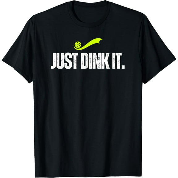 Just Dink It, Funny Pickleball Player, Pickle Ball Gift T-Shirt TShirt