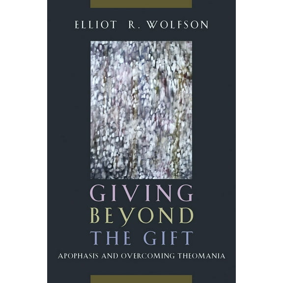Giving Beyond the Gift: Apophasis and Overcoming Theomania (Hardcover)