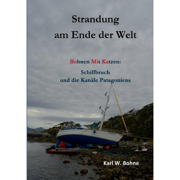 Strandung am Ende der Welt: Bohnen mit Katzen: Schiffbruch und die Kanäle Patagoniens, (Paperback)
